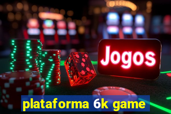 plataforma 6k game